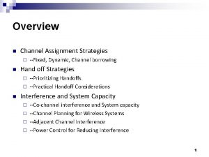 Overview n Channel Assignment Strategies n Fixed Dynamic