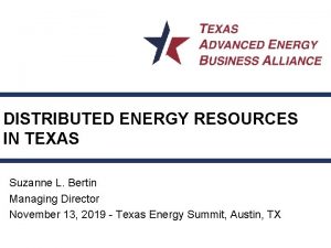 DISTRIBUTED ENERGY RESOURCES IN TEXAS Suzanne L Bertin