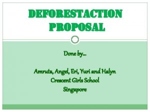 deforestaction proposal Done by Amruta Angel Eri Yuri