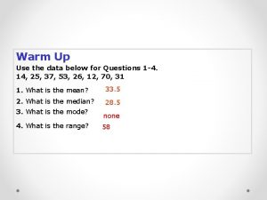 Warm Up Use the data below for Questions