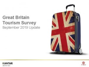 Great Britain Tourism Survey September 2019 Update KANTAR