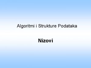 Algoritmi i Strukture Podataka Nizovi Zadatak 0 Izvesti