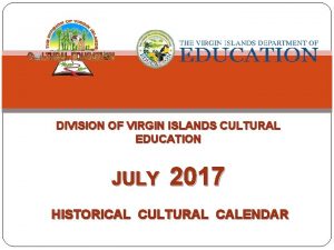 DIVISION OF VIRGIN ISLANDS CULTURAL EDUCATION JULY 2017