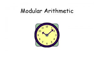 Modular Arithmetic This Lecture Modular arithmetic is an