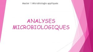 Master 1 Microbiologie applique ANALYSES MICROBIOLOGIQUES Contenu de