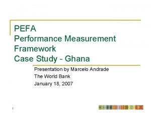 PEFA Performance Measurement Framework Case Study Ghana Presentation