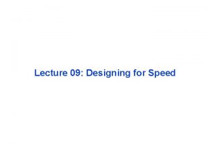 Lecture 09 Designing for Speed Review CMOS Inverter
