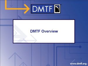 DMTF Overview Executive Summary WHO Led by innovative