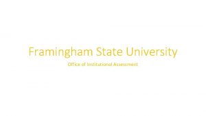 Framingham State University Office of Institutional Assessment Assessment