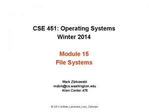 CSE 451 Operating Systems Winter 2014 Module 15