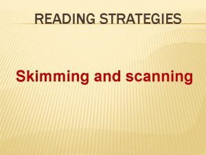 READING STRATEGIES Skimming and scanning WHAT IS SKIMMING
