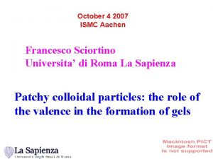 October 4 2007 ISMC Aachen Francesco Sciortino Universita