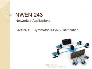 NWEN 243 Networked Applications Lecture 4 Symmetric Keys