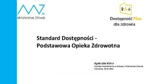 dla zdrowia Standard Dostpnoci Podstawowa Opieka Zdrowotna Agnieszka