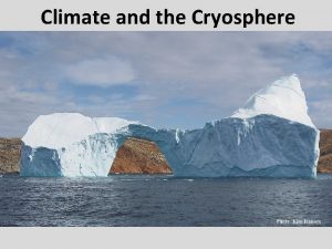 Climate and the Cryosphere The Climate and the