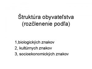 truktra obyvatestva rozlenenie poda 1 biologickch znakov 2