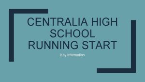 CENTRALIA HIGH SCHOOL RUNNING START Key Information What