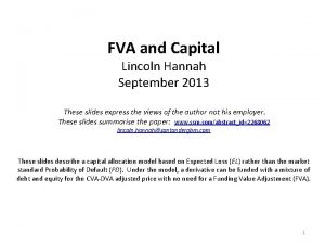 FVA and Capital Lincoln Hannah September 2013 These