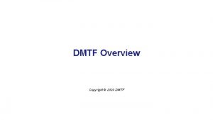 DMTF Overview Copyright 2020 DMTF DMTF An Industry