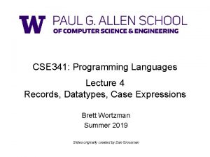 CSE 341 Programming Languages Lecture 4 Records Datatypes