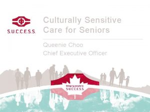 Culturally Sensitive Care for Seniors Queenie Choo Chief