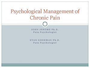 Psychological Management of Chronic Pain JOHN JEROME Ph