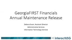 Georgia FIRST Financials Annual Maintenance Release Debora Exum