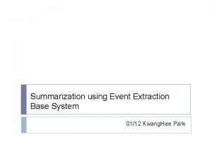 Summarization using Event Extraction Base System 0112 Kwang