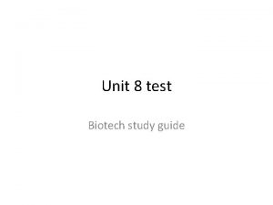 Unit 8 test Biotech study guide Test format