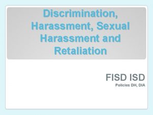 Discrimination Harassment Sexual Harassment and Retaliation FISD Policies