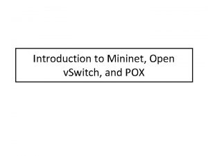 Introduction to Mininet Open v Switch and POX