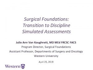 Surgical Foundations Transition to Discipline Simulated Assessments Julie