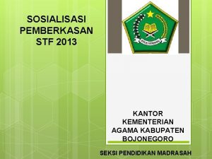 SOSIALISASI PEMBERKASAN STF 2013 KANTOR KEMENTERIAN AGAMA KABUPATEN