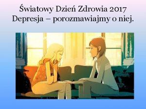 wiatowy Dzie Zdrowia 2017 Depresja porozmawiajmy o niej