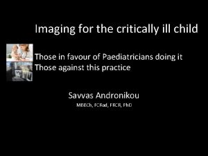 Imaging for the critically ill child Those in