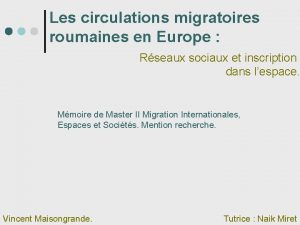 Les circulations migratoires roumaines en Europe Rseaux sociaux