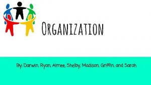 Organization By Darwin Ryan Aimee Shelby Madison Griffin