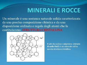 MINERALI E ROCCE Un minerale una sostanza naturale