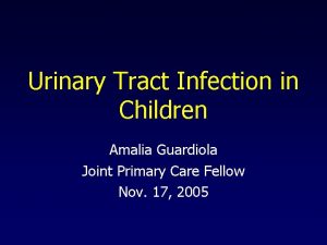 Urinary Tract Infection in Children Amalia Guardiola Joint