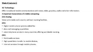 Week4 Lecture1 3 G Technology Offer broadband mobile