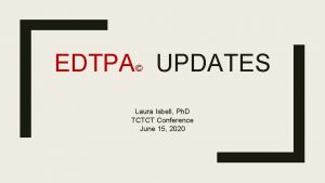 EDTPA UPDATES Laura Isbell Ph D TCTCT Conference
