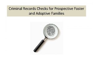 Criminal Records Checks for Prospective Foster and Adoptive