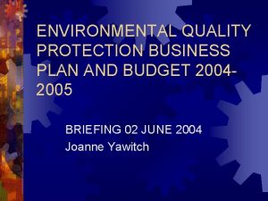 ENVIRONMENTAL QUALITY PROTECTION BUSINESS PLAN AND BUDGET 20042005