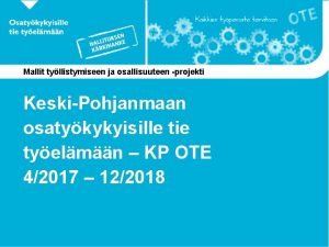 Mallit tyllistymiseen ja osallisuuteen projekti KeskiPohjanmaan osatykykyisille tie