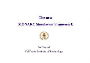 The new MONARC Simulation Framework Iosif Legrand California