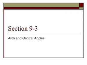 Section 9 3 Arcs and Central Angles Central