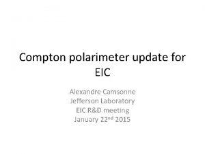 Compton polarimeter update for EIC Alexandre Camsonne Jefferson