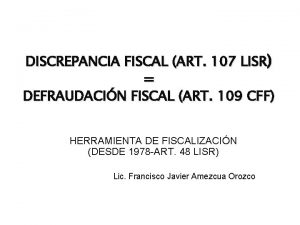 DISCREPANCIA FISCAL ART 107 LISR DEFRAUDACIN FISCAL ART