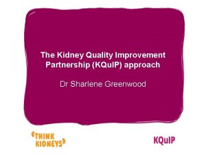 The Kidney Quality Improvement Partnership KQu IP approach