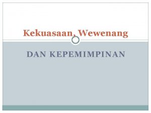 Kekuasaan Wewenang DAN KEPEMIMPINAN Kekuasaan Definisi stp kemampuan